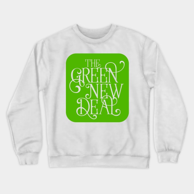 The Green New Deal Crewneck Sweatshirt by tommartinart